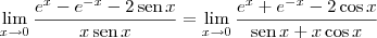 \lim_{x\to 0}\frac{{e}^{x}-{e}^{-x}-2\,\textrm{sen}\,x}{x\,\textrm{sen}\,x} = \lim_{x\to 0} \frac{{e}^{x}+{e}^{-x}-2\cos x}{\textrm{sen}\,x+x\cos x}
