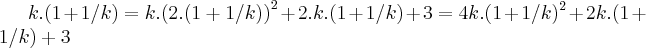 k.(1+1/k)=k.{(2.(1+1/k))}^{2}+2.k.(1+1/k)+3=4k.(1+1/k)^{2}+2k.(1+1/k)+3 k.(1+1/k)=k.{(2.(1+1/k))}^{2}+2.k.(1+1/k)+3=4k.(1+1/k)^{2}+2k.(1+1/k)+3