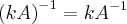 {(kA)}^{-1} = k{A}^{-1} {(kA)}^{-1} = k{A}^{-1}