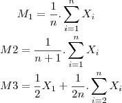M_1 = \frac{1}{n}.\sum_{i=1}^{n} X_i \\
\\
M2 = \frac{1}{n+1}.\sum_{i=1}^{n} X_i \\
\\
M3 = \frac{1}{2}X_1+\frac{1}{2n}.\sum_{i=2}^{n} X_i