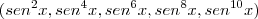 (sen^2x, sen^4x, sen^6x, sen^8x, sen^{10}x) (sen^2x, sen^4x, sen^6x, sen^8x, sen^{10}x)