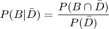 P(B|\bar{D})=\frac{P(B \cap \bar{D})}{P(\bar{D})} P(B|\bar{D})=\frac{P(B \cap \bar{D})}{P(\bar{D})}