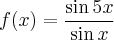 f(x)=\frac{\sin{5x}}{\sin{x}}