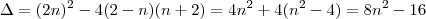 \Delta = (2n)^2 -4(2-n)(n+2) = 4n^2 +4(n^2 -4) = 8n^2 -16