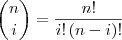 \binom {n}{i} = \frac{n!}{i!\left(n-i\right)!} \binom {n}{i} = \frac{n!}{i!\left(n-i\right)!}