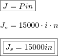 \\ \boxed{J = Pin} \\\\ J_s = 15000 \cdot i \cdot n \\\\ \boxed{\boxed{J_s = 15000in}}