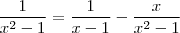 \frac{1}{x^2-1} = \frac{1}{x-1} - \frac{x}{x^2-1} \frac{1}{x^2-1} = \frac{1}{x-1} - \frac{x}{x^2-1}