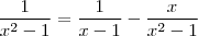 \frac{1}{x^2-1} = \frac{1}{x-1} - \frac{x}{x^2-1}