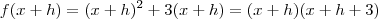 f(x+h) = (x+h)^2 + 3(x+h) = (x+h)(x+h + 3) f(x+h) = (x+h)^2 + 3(x+h) = (x+h)(x+h + 3)
