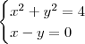 \begin{cases}x^2+y^2=4 \\ x-y=0\end{cases}