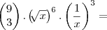 \begin{pmatrix}
   9  \\ 
   3 
\end{pmatrix}. \left( \sqrt[]{x} \right)^6 . \left( \frac{1}{x} \right)^3 =