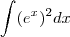 \int (e^{x})^2dx