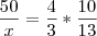 \frac{50}{x} = \frac{4}{3} * \frac{10}{13} \frac{50}{x} = \frac{4}{3} * \frac{10}{13}