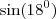 \sin (18^{0})