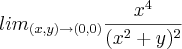 {lim}_{(x,y)\rightarrow(0,0)}\frac{{x}^{4}}{{({x}^{2}+y})^{2}}