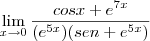 \lim_{x\to0}\frac{cosx+{e}^{7x}}{({e}^{5x})(sen+{e}^{5x})} \lim_{x\to0}\frac{cosx+{e}^{7x}}{({e}^{5x})(sen+{e}^{5x})}