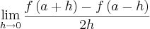 \lim_{h\rightarrow0} \frac{f\left(a+h \right)-f\left(a-h \right)}{2h} \lim_{h\rightarrow0} \frac{f\left(a+h \right)-f\left(a-h \right)}{2h}