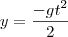 y=\frac{-gt^2}{2} y=\frac{-gt^2}{2}