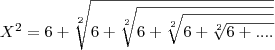X^2= 6 + \sqrt[2]{6+\sqrt[2]{6+\sqrt[2]{6+\sqrt[2]{6+....}}}}