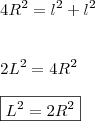 \\ 4R^2 = l^2 + l^2 \\\\\\ 2L^2 = 4R^2 \\\\ \boxed{L^2 = 2R^2} \\ 4R^2 = l^2 + l^2 \\\\\\ 2L^2 = 4R^2 \\\\ \boxed{L^2 = 2R^2}