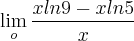 \lim_{o} \frac{xln9 - xln5}{x}