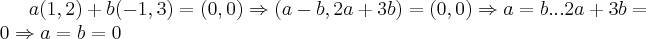 a(1,2)+b(-1,3)=(0,0)\Rightarrow (a-b,2a+3b)=(0,0)\Rightarrow a=b...2a+3b=0\Rightarrow a=b=0 a(1,2)+b(-1,3)=(0,0)\Rightarrow (a-b,2a+3b)=(0,0)\Rightarrow a=b...2a+3b=0\Rightarrow a=b=0