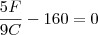 \frac{5F}{9C} - 160 = 0