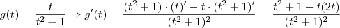 g(t) = \frac{t}{t^2 +1} \Rightarrow g'(t) = \frac{(t^2 +1) \cdot (t)' - t \cdot (t^2 +1)'}{(t^2 +1)^2} = \frac{t^2 +1 - t(2t)}{(t^2 +1)^2}