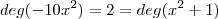 deg(-10x^2) = 2= deg(x^2+1) deg(-10x^2) = 2= deg(x^2+1)