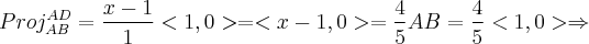 Proj_{AB}^{AD} = \frac{x-1}{1}<1,0> = <x-1, 0> = \frac{4}{5}AB = \frac{4}{5}<1,0> \Rightarrow