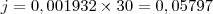j =  0,001932 \times 30 = 0,05797
