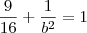 \frac{9}{16} + \frac{1}{b^2} = 1 \frac{9}{16} + \frac{1}{b^2} = 1