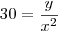 30=\frac{y}{x^2}