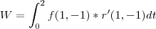 W = \int_{0}^{2}f(1,-1)*r'(1,-1)dt W = \int_{0}^{2}f(1,-1)*r'(1,-1)dt