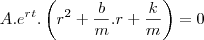 A.e^{rt}.\left(r^2+\frac{b}{m}.r+\frac{k}{m}\right)=0 A.e^{rt}.\left(r^2+\frac{b}{m}.r+\frac{k}{m}\right)=0