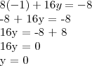 8(-1) + 16y = -8

-8 + 16y = -8

16y = -8 + 8

16y = 0

y = 0