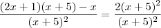 \frac{(2x+1)(x+5)-x}{(x+5)^2}&=&\frac{2(x+5)^2}{(x+5)^2} \frac{(2x+1)(x+5)-x}{(x+5)^2}&=&\frac{2(x+5)^2}{(x+5)^2}