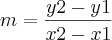 m=\frac{y2-y1}{x2-x1}