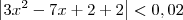 \left|3x^2 - 7x + 2 + 2\right| < 0,02 \left|3x^2 - 7x + 2 + 2\right| < 0,02