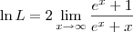 \ln L = 2\lim_{x\to\infty}   \frac{e^x+1}{e^x + x}