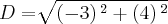 D = \sqrt[]{\left(-3 \right){}^{2}+\left(4 \right){}^{2}}