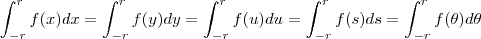 \int_{-r}^{r}f(x)dx=\int_{-r}^{r}f(y)dy=\int_{-r}^{r}f(u)du=\int_{-r}^{r}f(s)ds=\int_{-r}^{r}f(\theta)d\theta