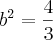 b^2 = \frac{4}{3}