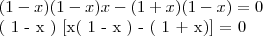 ( 1 - x ) ( 1 - x )x - ( 1 + x ) ( 1 - x) = 0

( 1 - x ) [x( 1 - x ) - ( 1 + x)] = 0