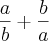 \frac{a}{b}+\frac{b}{a}