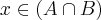 x \in (A \cap B) x \in (A \cap B)
