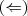 (\Leftarrow) (\Leftarrow)