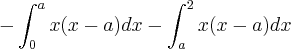 -\int_{0}^{a}x(x-a)dx - \int_{a}^{2} x(x-a)dx -\int_{0}^{a}x(x-a)dx - \int_{a}^{2} x(x-a)dx