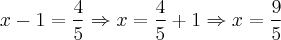 x-1 = \frac{4}{5} \Rightarrow x = \frac{4}{5} + 1 \Rightarrow x = \frac{9}{5}