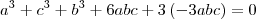 a^3 + c^3 + b^3 + 6abc + 3\left(-3abc\right) = 0 a^3 + c^3 + b^3 + 6abc + 3\left(-3abc\right) = 0